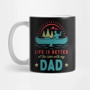Life is Better at the Lake With my Dad Mug